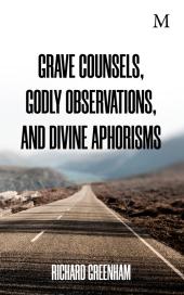Grave Counsels, Godly Observations & Divine Aphorisms