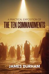 A Practical Exposition of the Ten Commandments