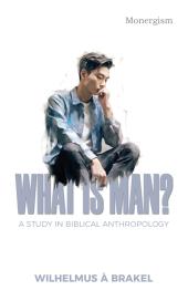What is Man?: A Study in Biblical Anthropology