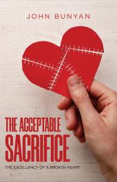 The Acceptable Sacrifice or the Excellency of a Broken Heart 