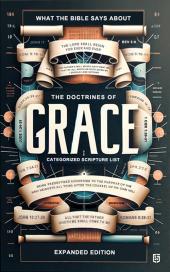 What the Bible Says About the Doctrines of Grace - Categorized Scripture List