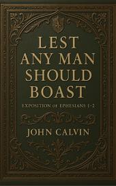 Lest any Man Should Boast