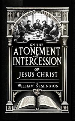 On the Atonement and Intercession of Jesus Christ 