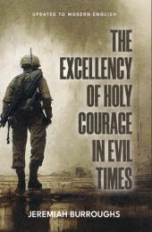 The Excellency of Holy Courage in Evil Times